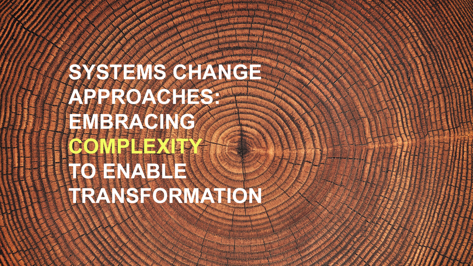 Systems change approaches: embracing complexity to enable transformation